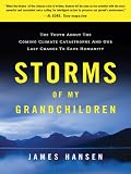 Storms of My Grandchildren: The Truth About the Coming Climate Catastrophe and Our Last Chance to Save Humanity