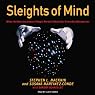 Sleights of Mind: What the Neuroscience of Magic Reveals About Our Everyday Deceptions