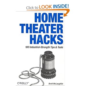 Home Theater Hacks: 100 Industrial-Strength Tips and Tools by Brett McLaughlin