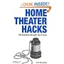 Home Theater Hacks: 100 Industrial-Strength Tips & Tools