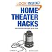 Home Theater Hacks: 100 Industrial-Strength Tips & Tools