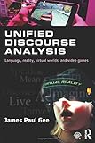 Unified discourse analysis : language, reality, virtual worlds, and video games
