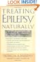 Treating Epilepsy Naturally : A Guide to Alternative and Adjunct Therapies