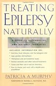 Amazon.com: Treating Epilepsy Naturally : A Guide to Alternative and Adjunct Therapies (9780658013799): Patricia Murphy: Books