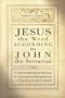 Jesus the Word according to John the Sectarian: A Paleofundamentalist Manifesto for Contemporary Evangelicalism, Especially Its Elites, in North America