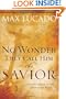 No Wonder They Call Him the Savior: Experiencing the Truth of the Cross (Chronicles of the Cross)