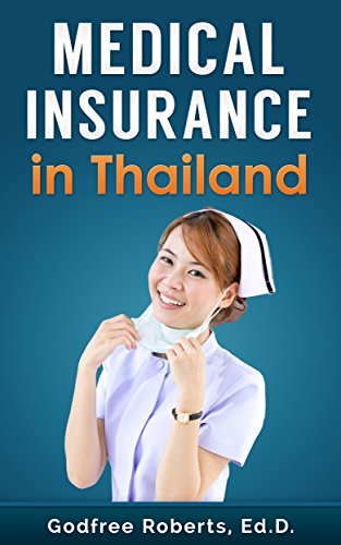 Medical Insurance in Thailand: Medical Insurance Guide: Affordable Health Care in Thailand (Thailand Retirement Book 3)