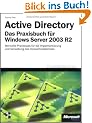 Active Directory - Das Praxisbuch f�r Windows Server 2003 R2: Wertvolle Praxistipps f�r die Verzeichnisdienst-Implementierung und -Verwaltung