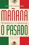 Manana o pasado: El misterio de los mexicanos (Vintage Espanol) (Spanish Edition)