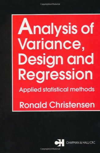 Analysis of Variance, Design, and Regression: Applied Statistical Methods (Chapman & Hall/CRC Texts in Statistical Science)