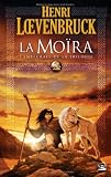 La Moïra : L'Intégrale de la trilogie par Henri Loevenbruck La Moïra : L'Intégrale de la trilogie par Loevenbruck