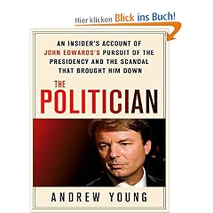 The Politician: An Insider's Account of John Edwards's Pursuit of the Presidency and the Scandal That Brought Him Down