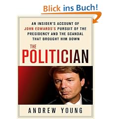 The Politician: An Insider's Account of John Edwards's Pursuit of the Presidency and the Scandal That Brought Him Down