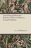 Counseling Adolescents - Revision of Part I of How to Counsel Students