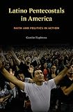 Latino Pentecostals in America : faith and politics in action