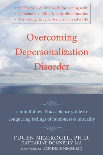 Overcoming Depersonalization Disorder: A Mindfulness and Acceptance Guide to Conquering Feelings of Numbness and Unreality Book Image