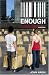 Enough: Breaking Free from the World of More