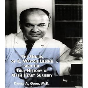 Click here to buy The Genius of C. Walton Lillehei and the True History of Open Heart Surgery by Daniel A. Goor.