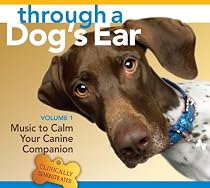 Through a Dog's Ear: Music to Calm Your Canine Companion, Volume 1