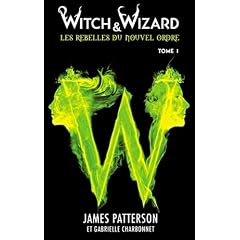 Witch & Wizard Les Rebelles du Nouvel Ordre - Tome 1 - Les condamn�s