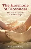 The hormone of closeness : the role of oxytocin in relationships
