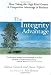 The Integrity Advantage: How Taking the High Road Creates a Competitive Advantage in Business