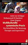 Multikulturelle systemische Praxis - Ein Reisef&uuml;hrer f&uuml;r Beratung, Therapie und Supervision - Arist von Schlippe, Mohammed El Hachimi, Gesa J&uuml;rgens