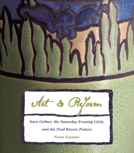 Art and Reform: Sara Galner - the Saturday Evening Girls - and the Paul Revere Pottery