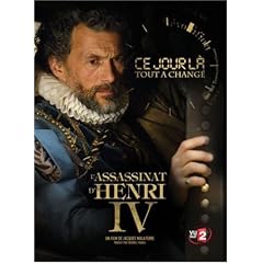 Ce Jour L� Tout a Chang� - L'Assassinat d'Henri IV