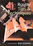 Router Tips & Techniques by Bob Wearing