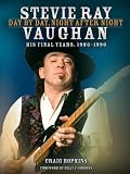 Stevie Ray Vaughan: Day by Day, Night After Night - His Final Years, 1983-1990