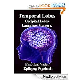 Temporal Lobes: Occipital Lobes, Memory, Language, Vision, Emotion, Epilepsy, Psychosis