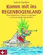 Komm mit ins Regenbogenland: Phantasiereisen, Entspannungsr�tsel und Gute-Nacht-Geschichten