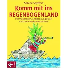 Komm mit ins Regenbogenland: Phantasiereisen, Entspannungsr�tsel und Gute-Nacht-Geschichten