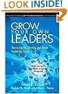 Grow Your Own Leaders: How to Identify, Develop, and Retain Leadership Talent