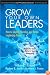 Grow Your Own Leaders: How to Identify, Develop, and Retain Leadership Talent