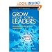 Grow Your Own Leaders: How to Identify, Develop, and Retain Leadership Talent
