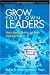Grow Your Own Leaders: How to Identify, Develop, and Retain Leadership Talent