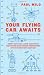 Your Flying Car Awaits: Robot Butlers, Lunar Vacations, and Other Dead-Wrong Predictions of the Twentieth Century