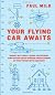 Your flying car awaits : robot butlers, lunar vacations, and other dead-wrong predictions from the twentieth century