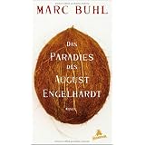 Das Paradies des August Engelhardt: Romanvon "Marc Buhl"