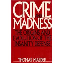 Crime and Madness: The Origins and Evolution of the Insanity Defense