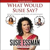 What Would Susie Say?: Bullsh-t Wisdom About Love, Life and Comedy | [Susie Essman]