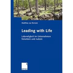 Leading with Life: Lebendigkeit im Unternehmen freisetzen und nutzen
