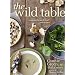 The Wild Table: Seasonal Foraged Food and Recipes