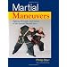 Martial Maneuvers: Fighting Principles and Tactics of the Internal Martial Arts