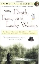 Death, Taxes, and Leaky Waders: A John Gierach Fly-Fishing Treasury