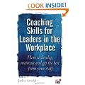 Coaching Skills for Leaders in the Workplace: How to Motivate and Get the Best from Your Staff