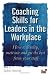 Coaching Skills for Leaders in the Workplace: How to Motivate and Get the Best from Your Staff