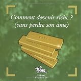 Comment devenir riche sans perdre son âme ?
